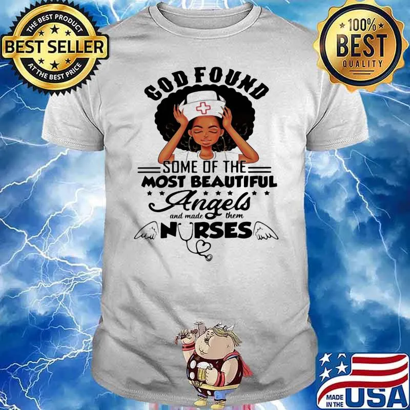 God Found Some Of The Most Beautiful Angles And Made Them Nurse Shirt