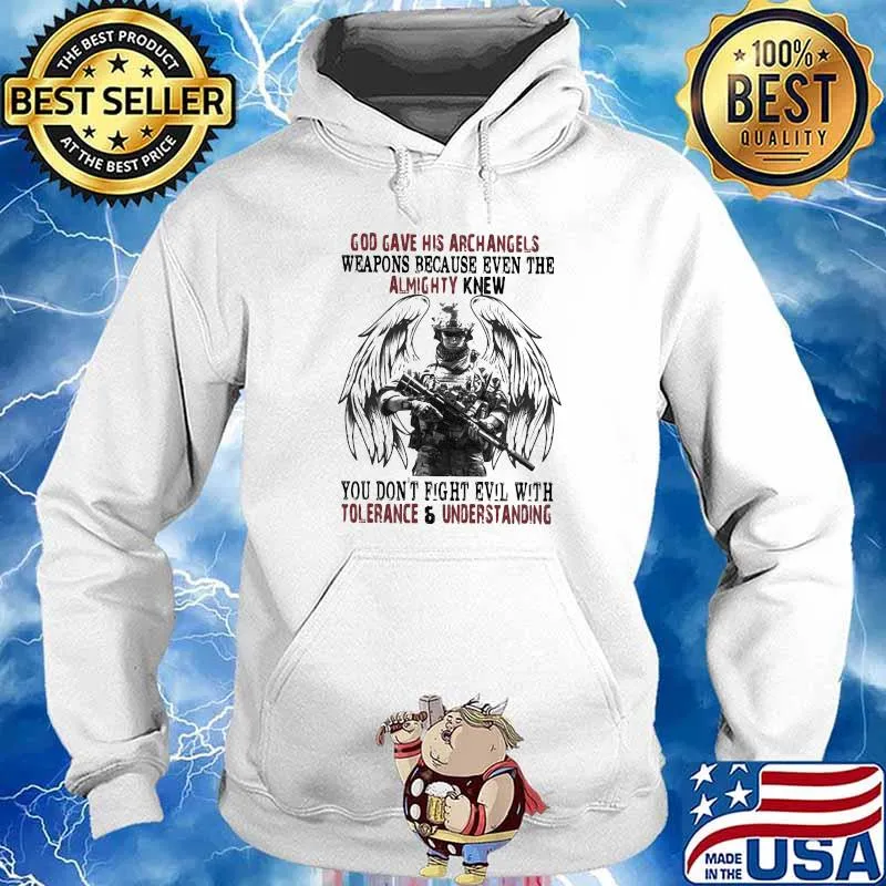 God Gave His Archangles Weapons Because Even The Almighty Knew You Don't Know Fight Evil With Tolerance And Understanding Veretan Shirt Hoodie
