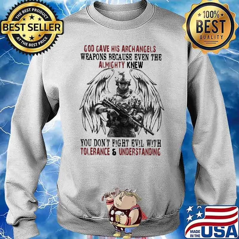 God Gave His Archangles Weapons Because Even The Almighty Knew You Don't Know Fight Evil With Tolerance And Understanding Veretan Shirt Sweater