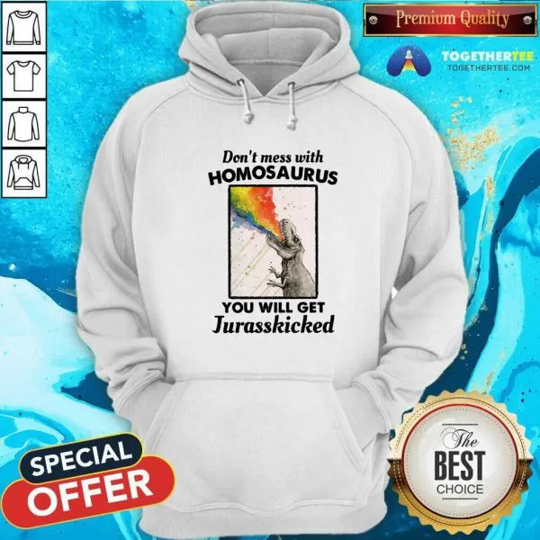 Good Dont Mess With Homosaurus You Will Get Jurasskicked Shirt - Image 2