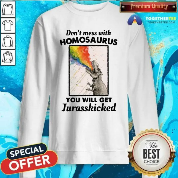 Good Dont Mess With Homosaurus You Will Get Jurasskicked Shirt - Image 5