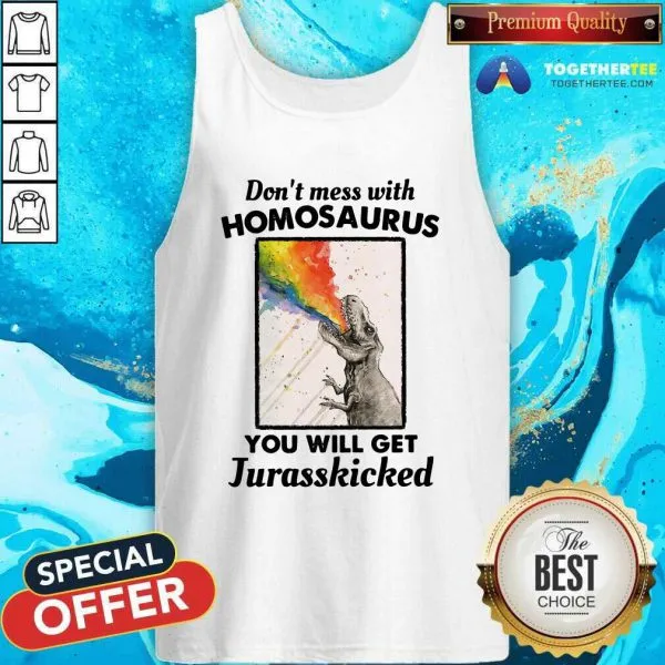 Good Dont Mess With Homosaurus You Will Get Jurasskicked Shirt - Image 4