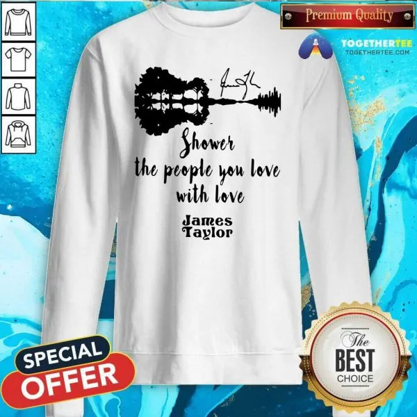 Good Shower The People You Love With Love James Taylor Shirt - Image 4