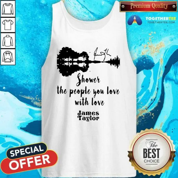 Good Shower The People You Love With Love James Taylor Shirt - Image 3