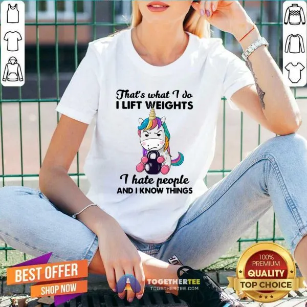 Good Unicorn Thats What I Do I Lift Weights I Hate People And I Know Things Shirt - Image 3