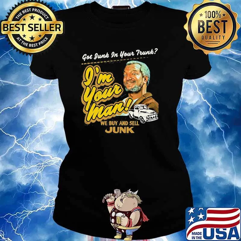 Got Junk In Your Trunk I’m Your Man We Buy And Sell Junk Sanford And His Son Shirt Ladies tee