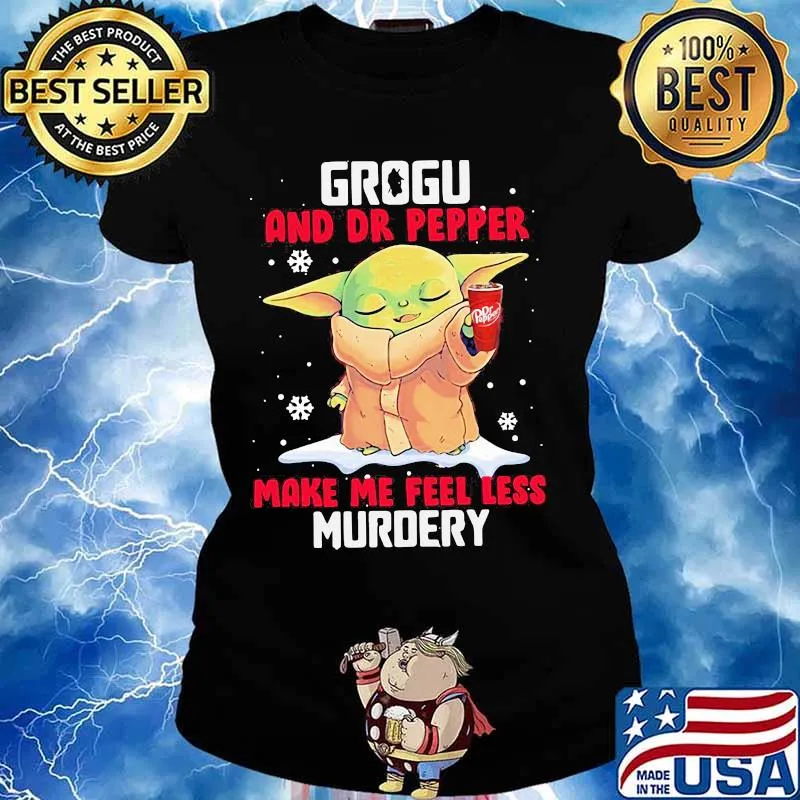 Grogu And Dr Pepper Make Me Feel Less Murder Snow Shirt Ladies tee