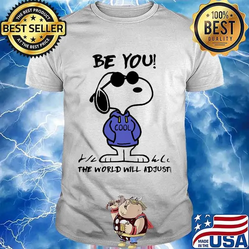Be You Cool The World Will Adjust Snoopy Shirt