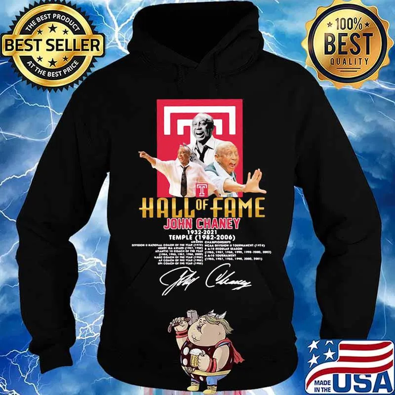 Hall Of Fame John Chaney 1932 2021 Temple 1982 2006 Signature Shirt Hoodie