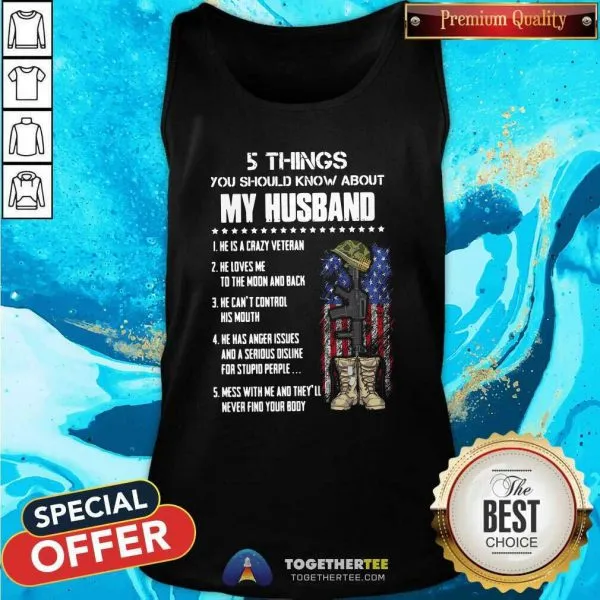 Happy 5 Things You Should Know About My Husband He Is Crazy Veteran He Loves Me To The Moon And Back Shirt - Image 5