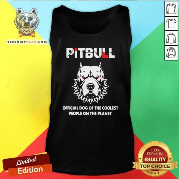 Happy Pitbull Official Dog Of The Coolest People On The 15 Planet Shirt - Image 4