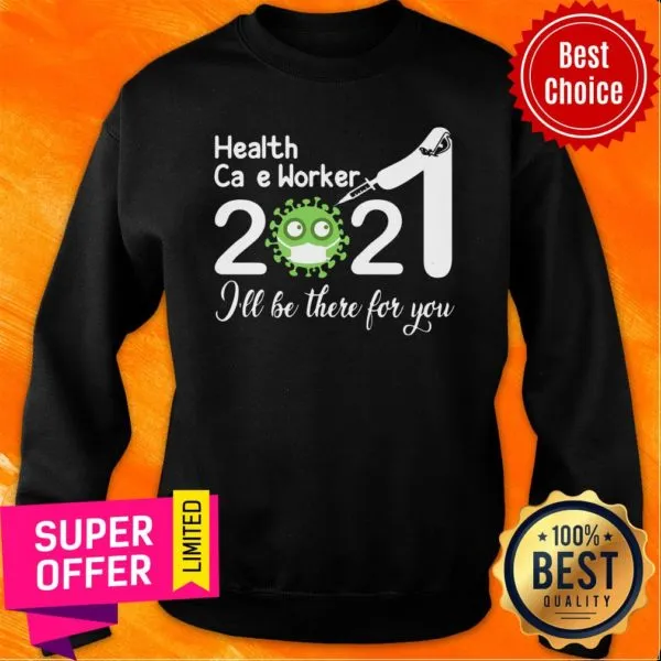 Health Care Worker Nurse 2021 Covid NUR Ill Be There For You Shirt - Image 5