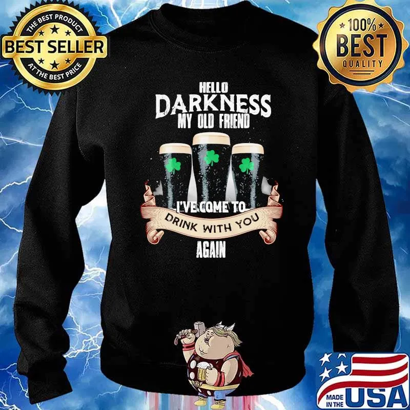 Hello Darkness My Old Friend I've Come To Drink With You Again Beer Shirt Sweater