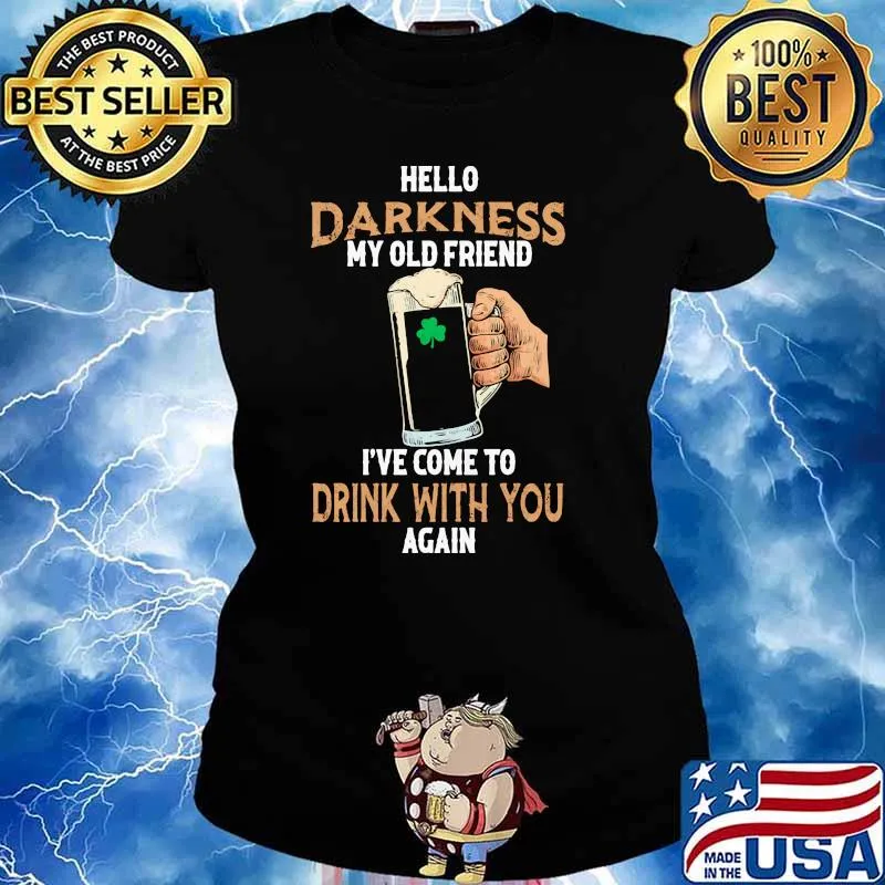Hello Darkness My Old Friend I've Come To Drink With You Again Shirt Ladies tee