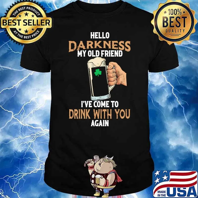 Hello Darkness My Old Friend I've Come To Drink With You Again Shirt