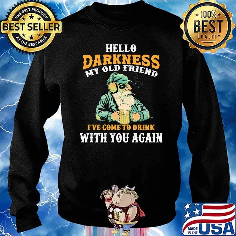 Hello Darkness My Old Friend I’ve Come To Drink With You Again Beer Shirt Sweater
