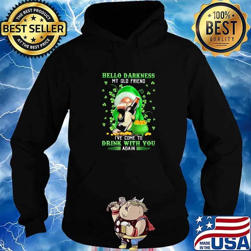 Hello Darkness My Old Friend I’ve Come To Drink With You Again Gnome Patrick’s Day Shirt Hoodie