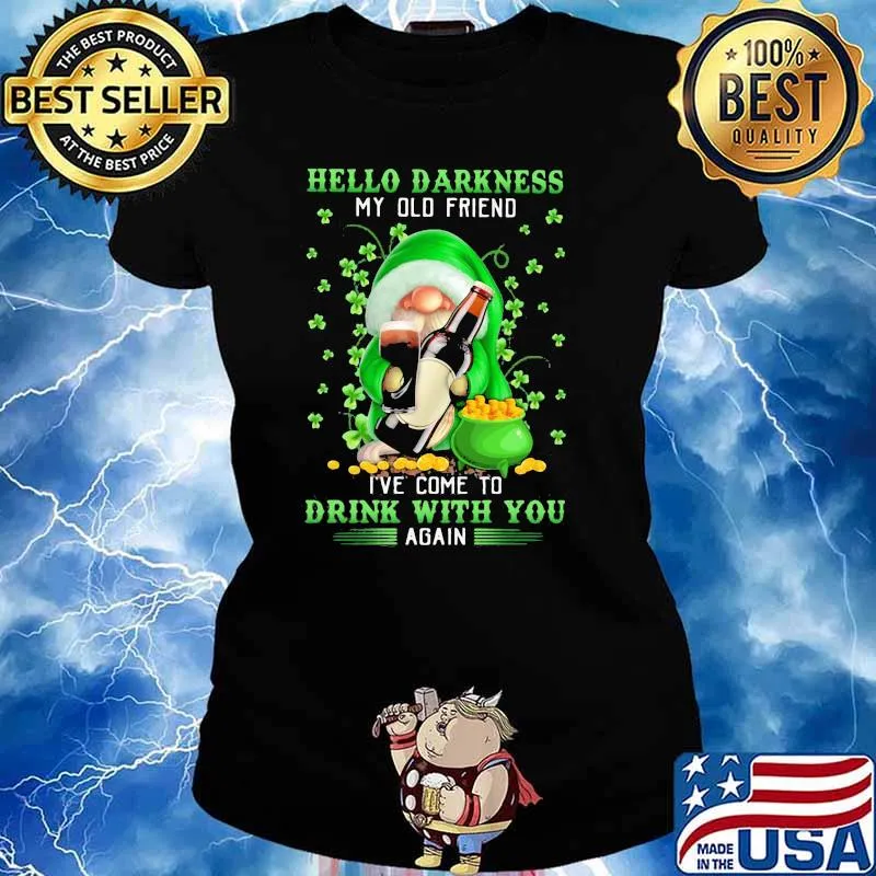 Hello Darkness My Old Friend I’ve Come To Drink With You Again Gnome Patrick’s Day Shirt Ladies tee