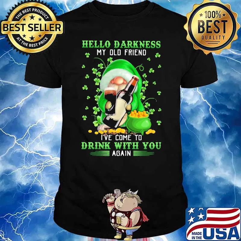 Hello Darkness My Old Friend I’ve Come To Drink With You Again Gnome Patrick’s Day Shirt
