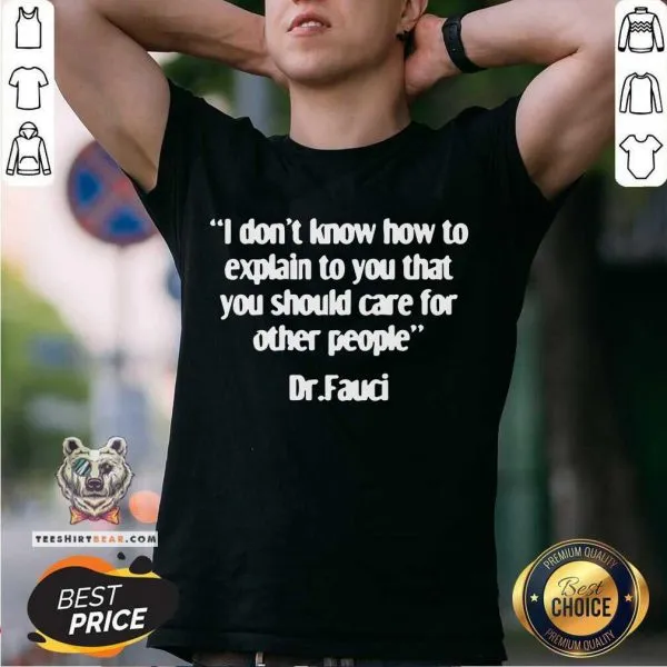 Horrified Dr Fauci Explain To You 4 That You Should Care For Other People Shirt