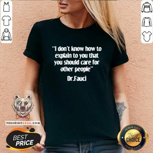 Horrified Dr Fauci Explain To You 4 That You Should Care For Other People Shirt - Image 3