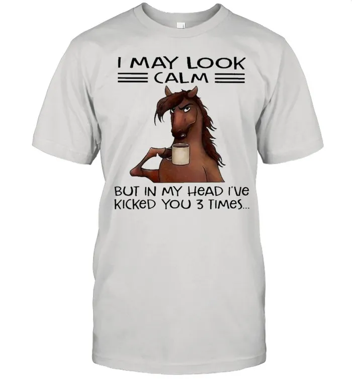Horse I may look calm but In my head Ive killed you 3 times shirt Classic Mens T-shirt