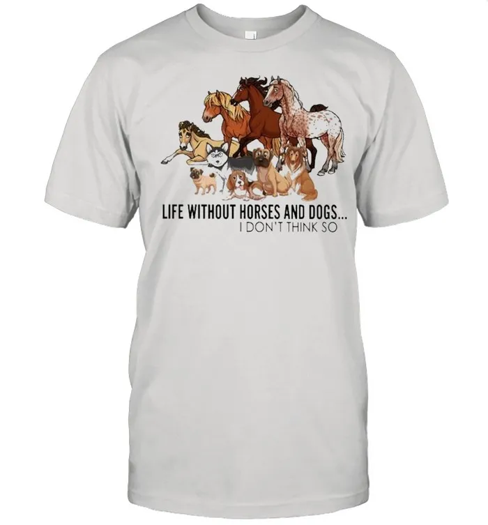Horse life without Horses and Dogs I dont think so shirt Classic Mens T-shirt
