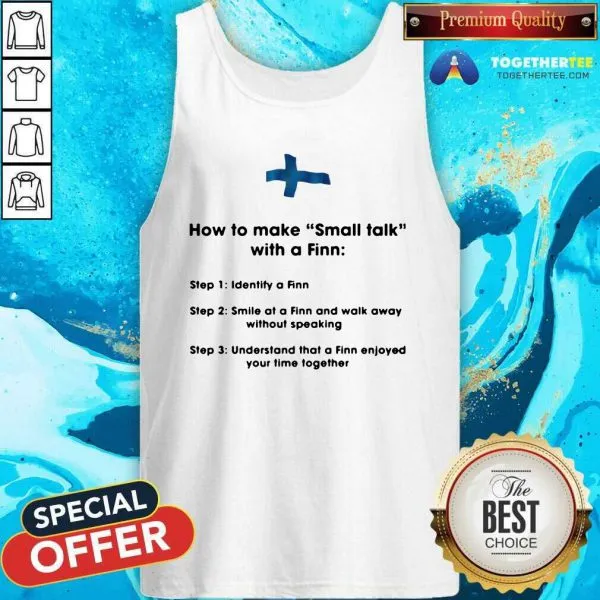 Hot How To Make Small Talk With A Finn Step 1 Identify A Finn Step 2 Smile At A Finn And Walk Away Shirt - Image 3