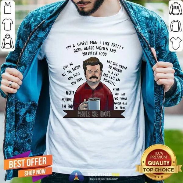 Hot Im A Simple Man I Like Pretty Dark Haired Women And Breakfast Food Shirt