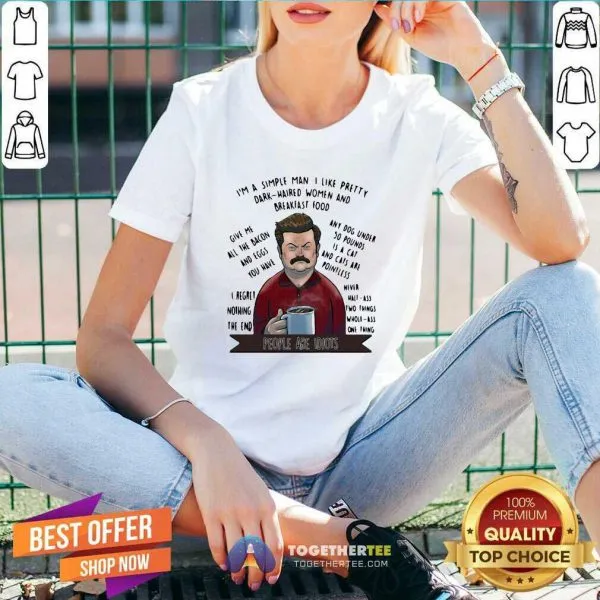 Hot Im A Simple Man I Like Pretty Dark Haired Women And Breakfast Food Shirt - Image 2