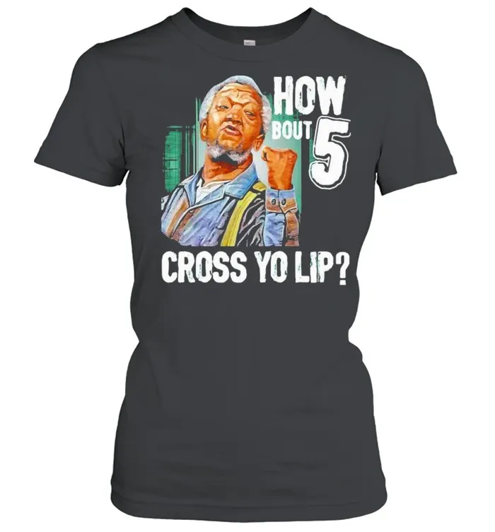 How Bout Five Cross Yo Lip Sanford And Son shirt - Image 3