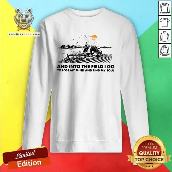 Hurt Farmer Into The Field I Go To Lose My Mind And 12 Find My Soul Shirt - Image 2