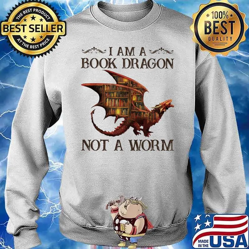 I Am A Book Dragon Not A Worm Shirt Sweater