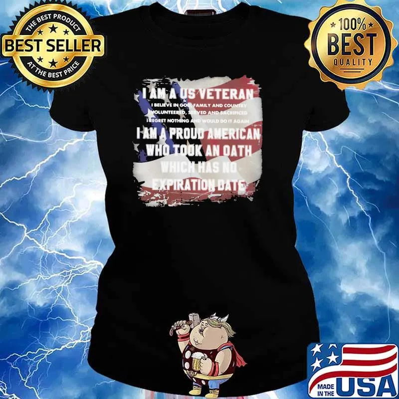 I Am A Us Veteran I Am A Proud American Who Took An Oath Which Has No Expiration Date Us Flag Shirt Ladies tee