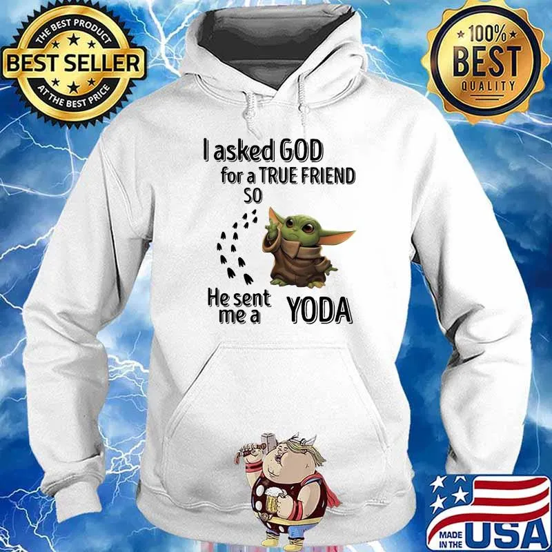 I Asked God For A True Friend So He Sent Me A Yoda Shirt