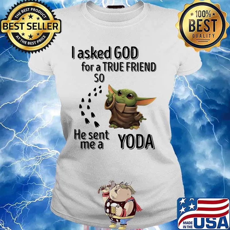 I Asked God For A True Friend So He Sent Me A Yoda Shirt Ladies tee