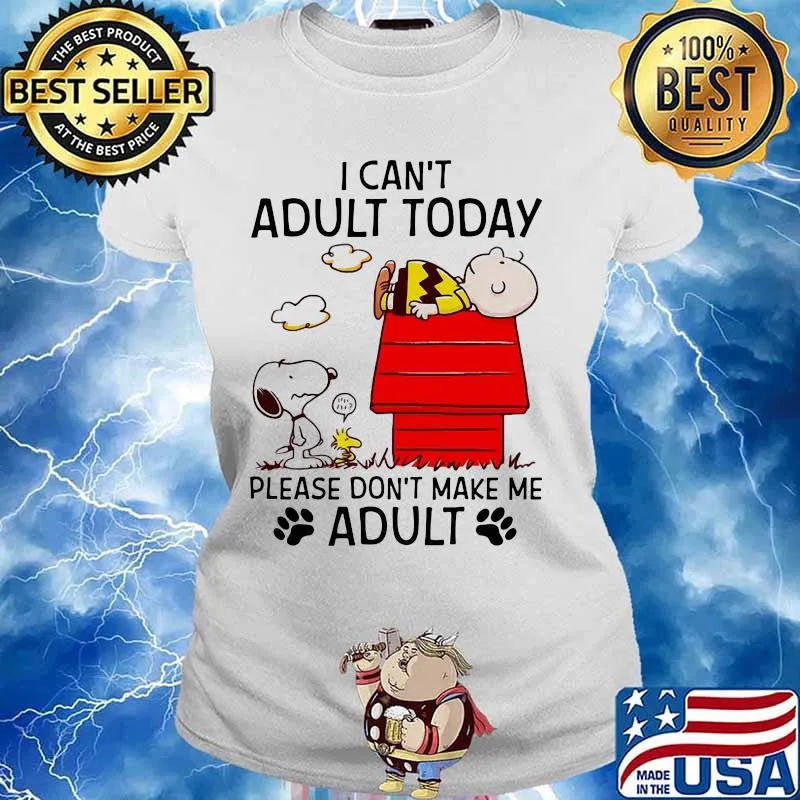 I Can’t Adult Today Please Don’t Make Me Adult Snoopy And Charlie Shirt Ladies tee