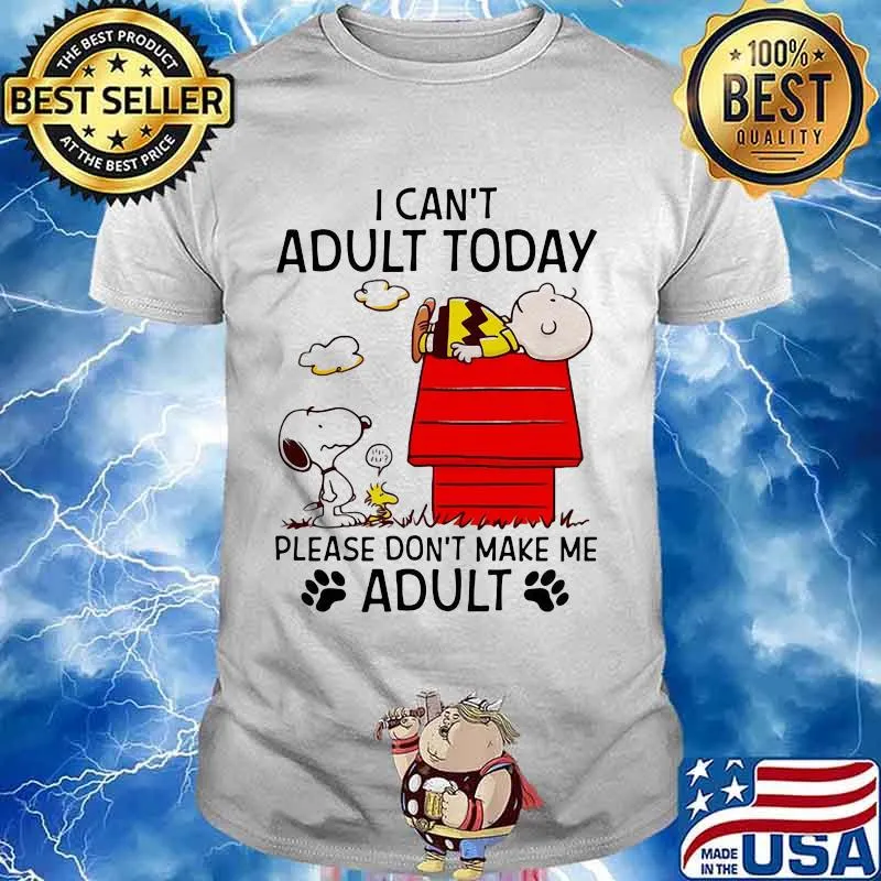 I Can’t Adult Today Please Don’t Make Me Adult Snoopy And Charlie Shirt