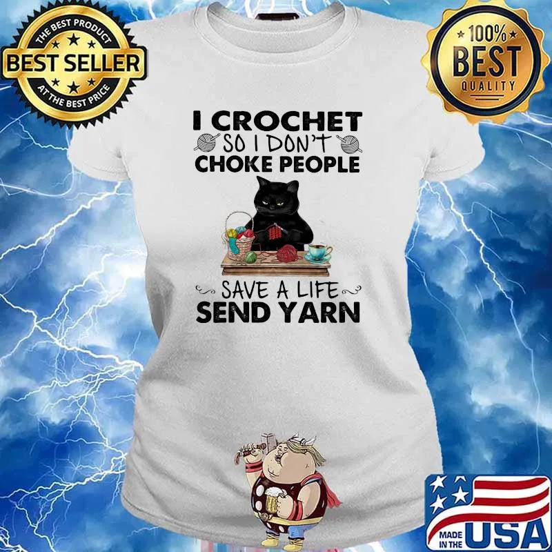 I Crochet So I Don’t Choke People Save A Life Send Yarn Black Cat Shirt Ladies tee