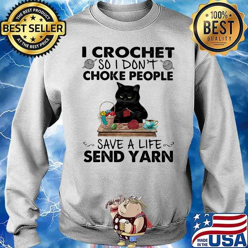 I Crochet So I Don’t Choke People Save A Life Send Yarn Black Cat Shirt Sweater