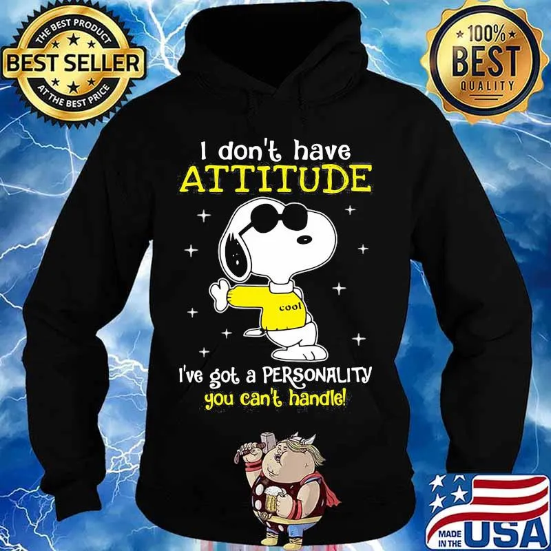 I Don’t Have Attitude I’ve Got A Personality You Can’t Handle Snoopy Shirt Hoodie