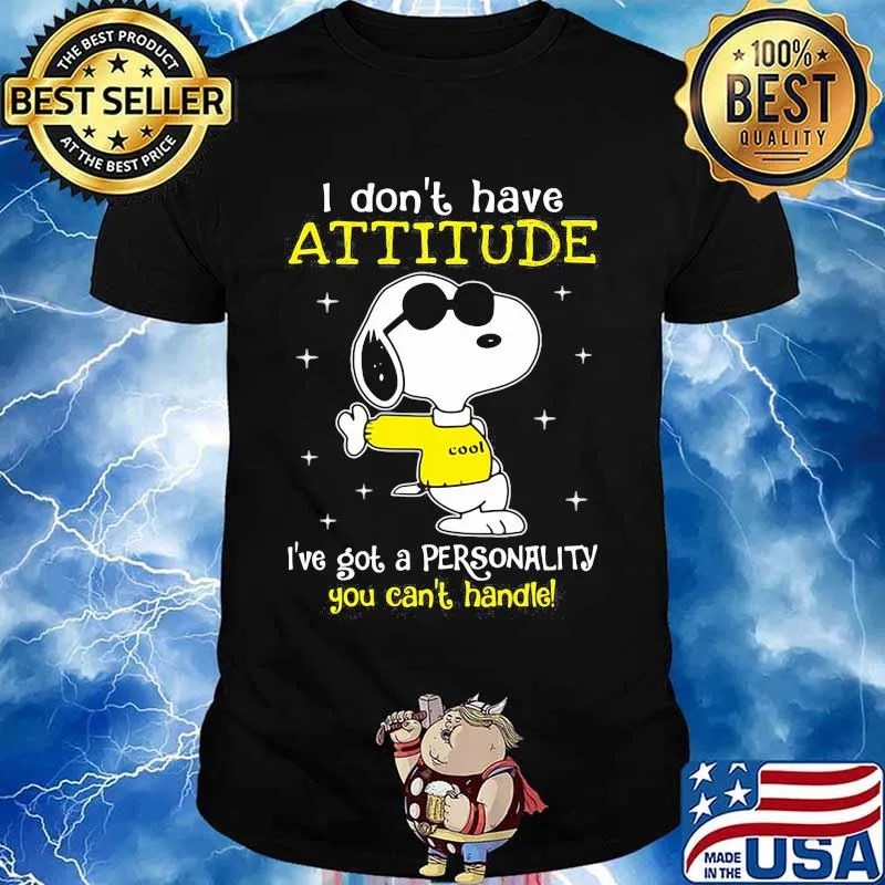 I Don’t Have Attitude I’ve Got A Personality You Can’t Handle Snoopy Shirt