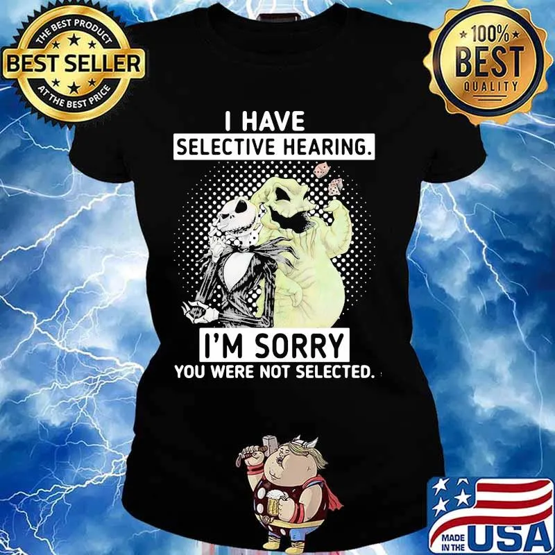 I Have Selective Hearing I’m Sorry You Were Not Selected Jack Skelington Shirt Ladies tee