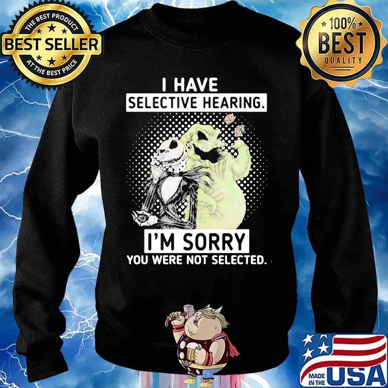 I Have Selective Hearing I’m Sorry You Were Not Selected Jack Skelington Shirt Sweater