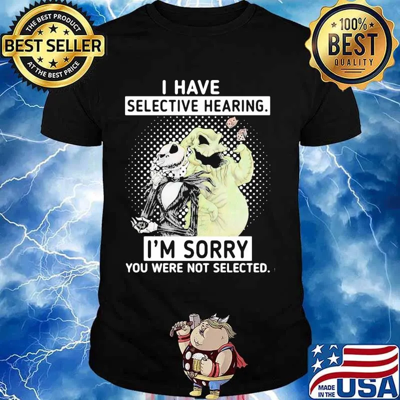 I Have Selective Hearing I’m Sorry You Were Not Selected Jack Skelington Shirt