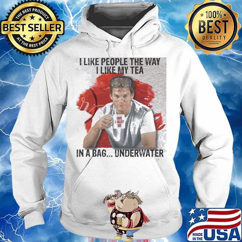 I Like People The Way I Like My Tea In A Bag Underwater Shirt Hoodie