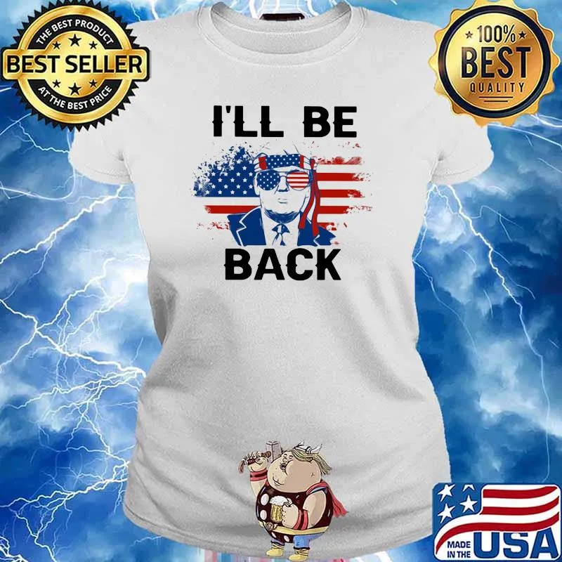 I'll Be Back Donald Trump American Flag Shirt Ladies tee