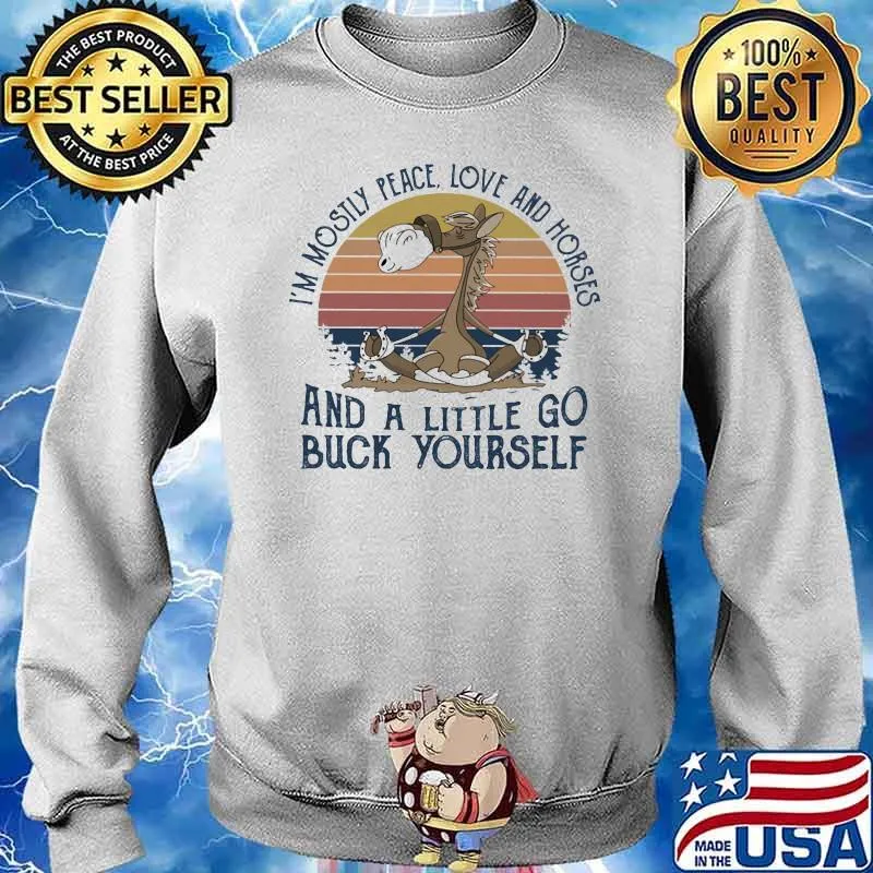 I'm Mostly Peace Love And Horses And A Little Go Buck YourSelf Vintage Shirt Sweater