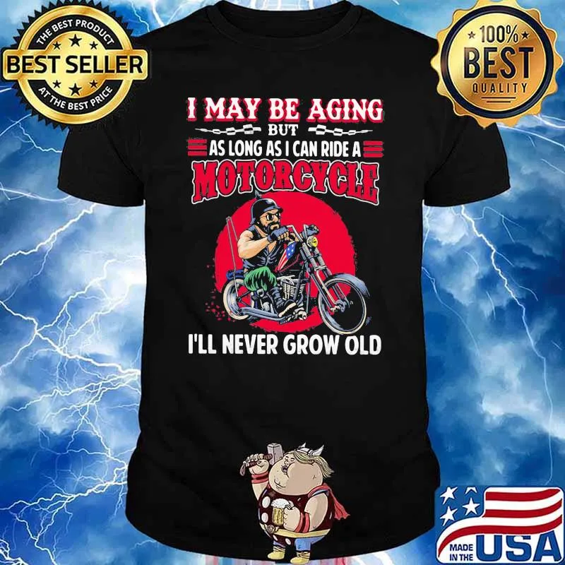 I May Be Aging But As Long As I Can Ride A Motorcycle I’ll Never Grow Old Man America Moon Blood Shirt