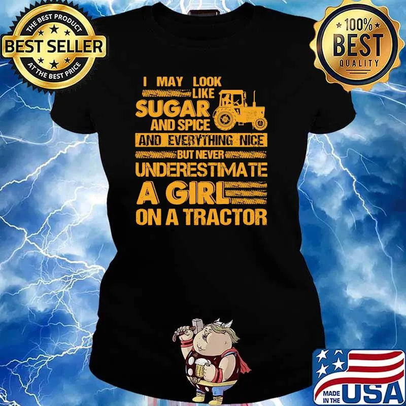 I May Look Like Sugar And Spice And Everything Nice But Never Underestimate A Girl On A Tractor Shirt Ladies tee